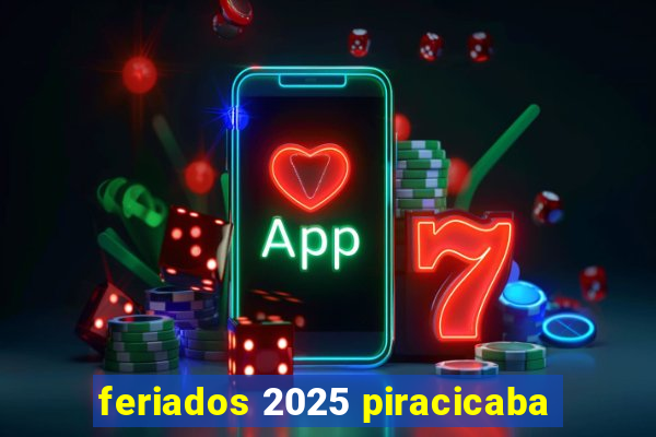 feriados 2025 piracicaba